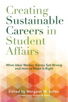 Creating Sustainable Careers in Student Affairs: What Ideal Worker Norms Get Wrong and How to Make it Right book cover. 