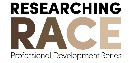 Researching Race Professional Development Series. 