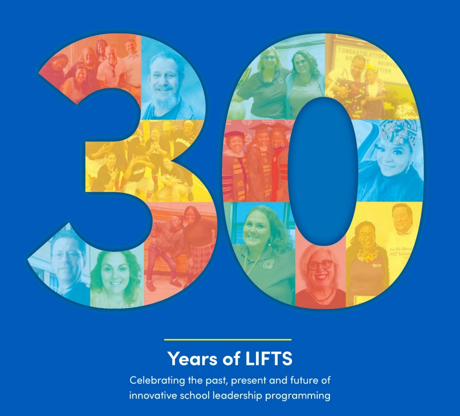 Thirty years of LIFTS. Celebrating the past, present and future of innovative school leadership programming. 