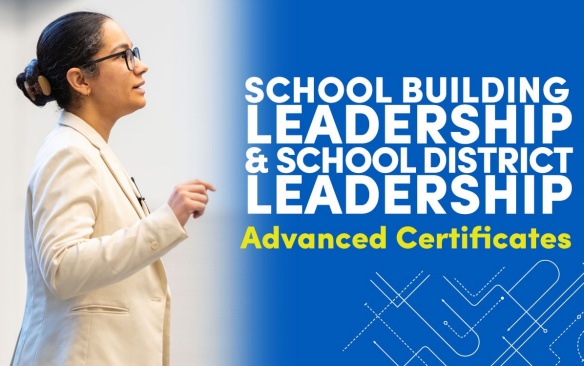 School Building Leadership and School District Leadership Advanced Certificates. 