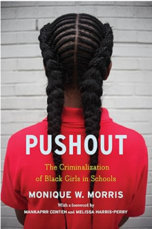 Book cover, Pushout The Criminalization of Black Girls in Schools. Monique W. Morris. 