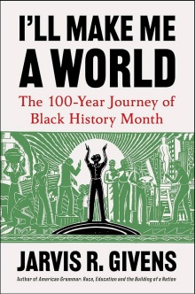 I'll Make the World: The 100-Year Journey of Black History Month. 