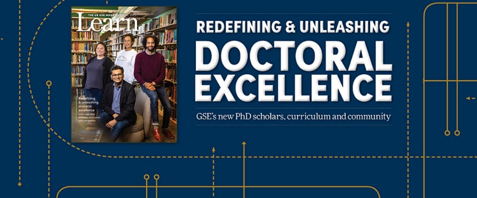 Cover of Learn Magazine with feature text. "Redefining and Unleashing Doctoral Excellent: GSE's New PhD Scholars, Curriculum and Community.". 