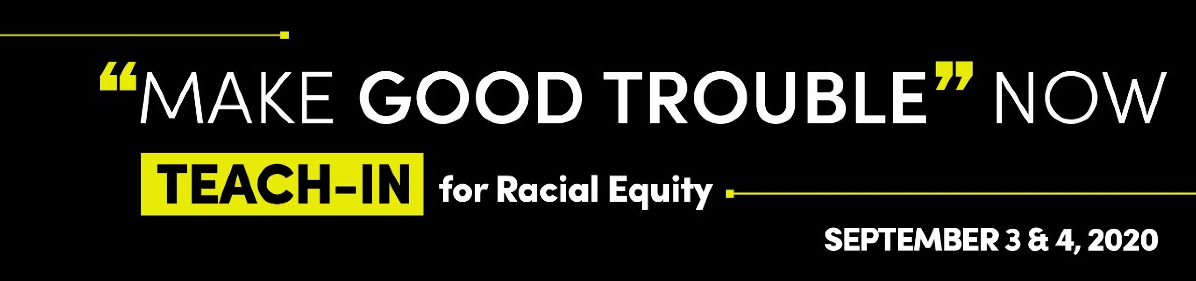 Make Good Trouble A Teach-In Focused on Equity. 