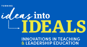 Turning ideas into ideals: innovations in teaching and leadership education. 