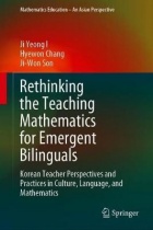 Rethinking the Teaching Mathematics for Emergent Bilinguals: Korean Teacher Perspectives and Practices in Culture, Language, and Mathematics”. 