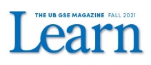 Learn. The UB GSE Magazine. Fall 2021. 