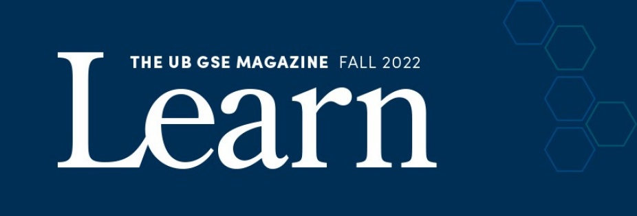 Learn, the UB GSE Magazine, Fall 2022. 