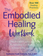 Book cover, “The Embodied Healing Workbook: The Art and Science of Befriending Your Body in Trauma Recovery ”. 
