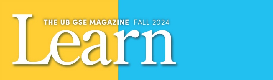 Learn, the UB GSE Magazine, Fall 2024. 