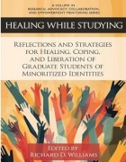 Book cover, “Healing While Studying: Reflections and Strategies for Healing, Coping, and Liberation of Graduate Students of Minoritized Identities”. 