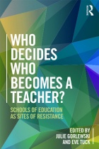 Who Decides Who Becomes a Teacher?: Schools of Education as Sites of Resistance book cover. 