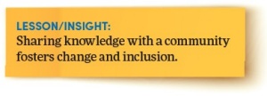 Lesson/insight: Sharing knowledge with a community fosters change and inclusion. 
