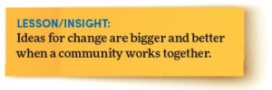 Lesson/insight: Ideas for change are bigger and better when a community works together. 
