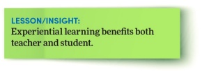 Lesson/insight: Experiential learning benefits both teacher and student. 