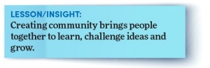 Lesson/insight: Creating community brings people to learn, change and grow. 