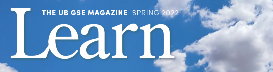 Learn, the UB GSE Magazine, Spring 2022. 