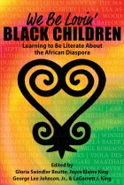 The cover artwork for the book "We Be Lovin’ Black Children: Learning to Be Literate About the African Diaspora.". 