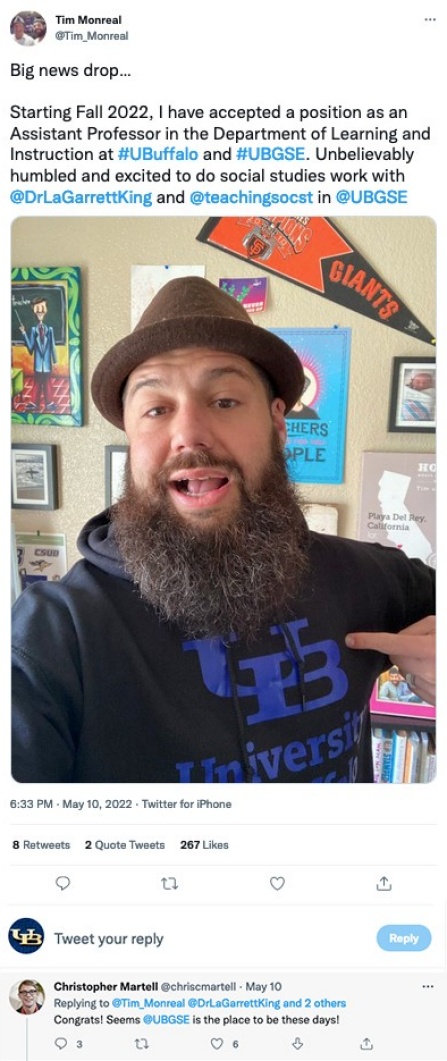 Zoom image: Tim Monreal on Twitter: Big news drop... Starting Fall 2022, I have accepted a position as an Assistant Professor in the Department of Learning and Instruction at #UBuffalo and #UBGSE. Unbelievably humbled and excited to do social studies work with @DrLaGarrettKing and @teachingsocst in @UBGSE.