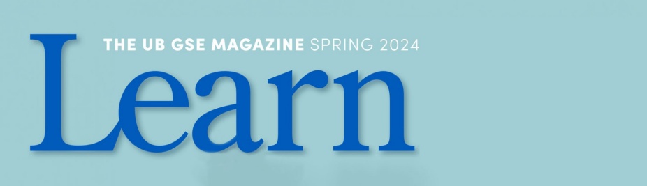 Learn, the UB GSE Magazine, Spring 2024. 