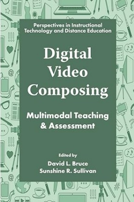 Book cover, &ldquo;Digital Video Composing: Multimodal Teaching & Assessment". 