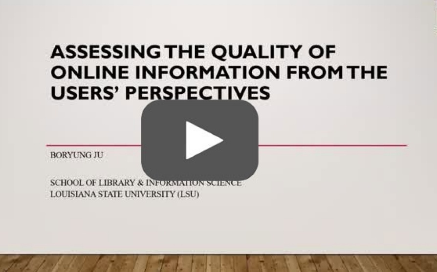 Video of presentation "Assessing the Quality of Online Information from the User's Perspective" by Boryung Ju. 