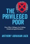 Cover artwork for “The Privileged Poor: How Elite Colleges Are Failing Disadvantaged Students” by Anthony Abraham Jack.