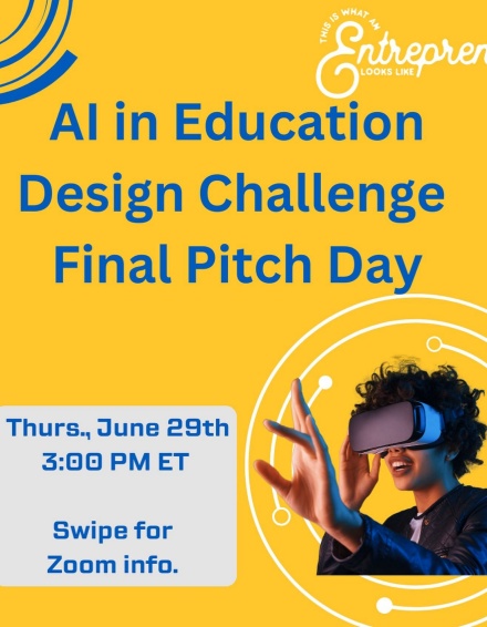 Yello poster with teenager using virtual reality goggles. Text says AI in Education Design Challenge Final Pitch Day. Thursday, June 29th, 3:00pm Swipe for Zoom Info. 