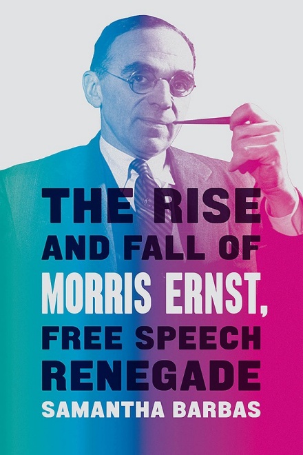 Cover art for "The Rise and Fall of Morris Ernst, Free Speech Renegade," by Samantha Barbas. 