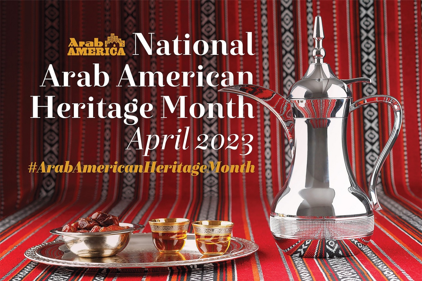 Promotional graphic announcing National Arab American Heritage Month featuring a silver teapot delicate cups on a tray and a colorful tapestry in the background. 